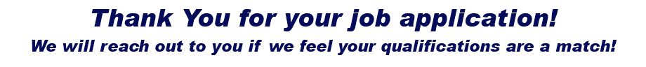 Thank You for your job application! We will reach out to you if we feel your qualifications are a match!